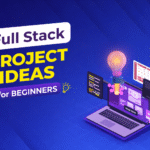 Top Full Stack Project Ideas for Beginners
